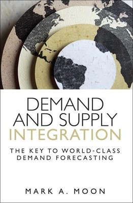 Demand and Supply Integration: The Key to World-Class Demand Forecasting (FT...