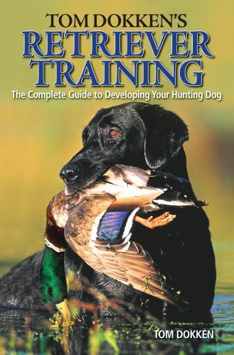 Tom Dokken's Retriever Training, Dokken, Tom, 9780896898585