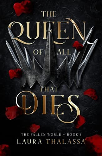 The Queen of All that Dies: Volume 1 (The Fallen World) - Thalassa, Laura