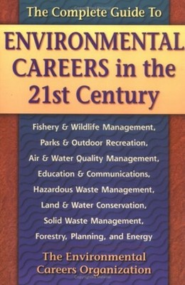 The Complete Guide to Environmental Careers in the 21st Century P