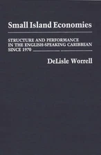 Small Island Economies: Structure And Performance In The English-Speaking C...