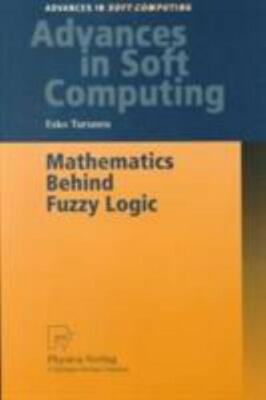 Mathematics Behind Fuzzy Logic (Advances in Intelligent and Soft Computing)