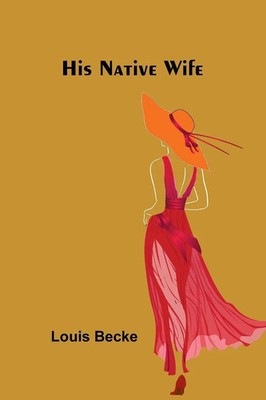 His Native Wife Louis Becke Taschenbuch Englisch 2025 Alpha Edition