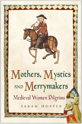 Mothers, Mystics and Merrymakers: Medieval Women ... by Hopper, Sarah C Hardback