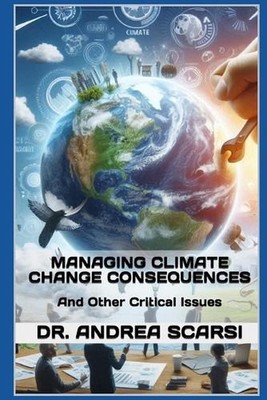 Managing Climate Change Consequences: And Other Critical Issues by Andrea Scarsi