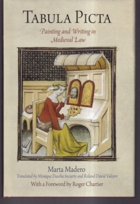 TABULA PICTA: PAINTING AND WRITING IN MEDIEVAL LAW By Marta Madero (2009 HC){K5}