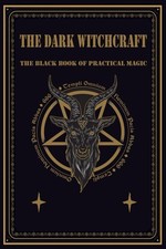 The dark witchcraft: The Black book of practical magic