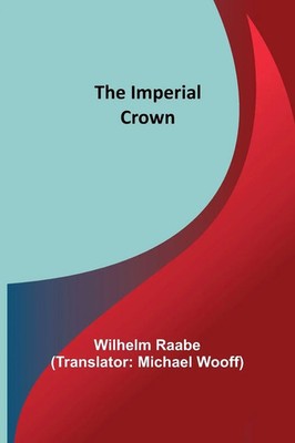 Wilhelm Raabe | The Imperial Crown | Taschenbuch | Englisch (2022)