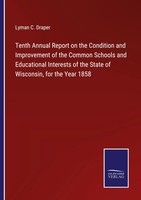 Tenth Annual Report On The Condition And Improvement Of The Common Schools...