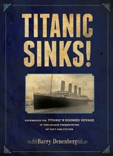 TITANIC SINKS!: EXPERIENCE THE TITANIC'S DOOMED VOYAGE IN By Barry Denenberg NEW