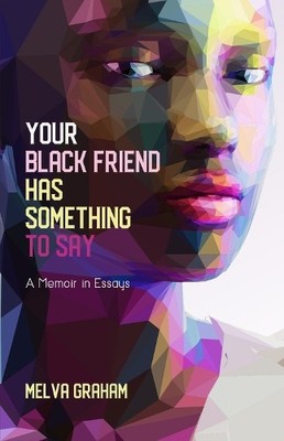 Melva Graham Your Black Friend Has Something to Say (Taschenbuch)