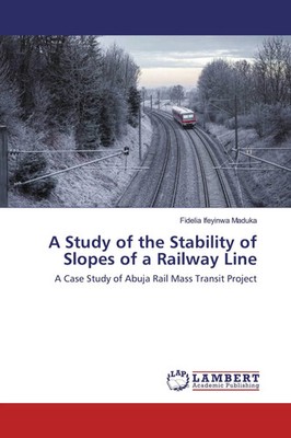 Fidelia Ifeyinwa Maduka | A Study of the Stability of Slopes of a Railway Line