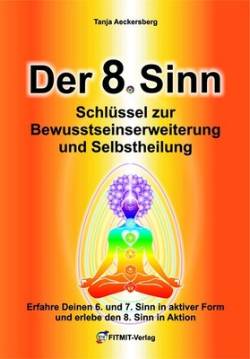 Tanja Aeckersberg / Der 8. Sinn - Schlüssel zur Bewußtseinserweiterung und Selbs