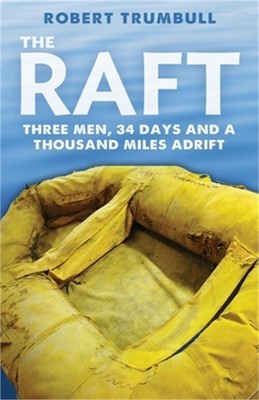 The Raft: Three Men, 34 Days, and a Thousand Miles Adrift (Paperback or Softback