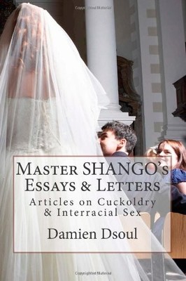 MASTER SHANGO'S ESSAYS & LETTERS: ARTICLES ON CUCKOLDRY & By Damien Dsoul *NEW*