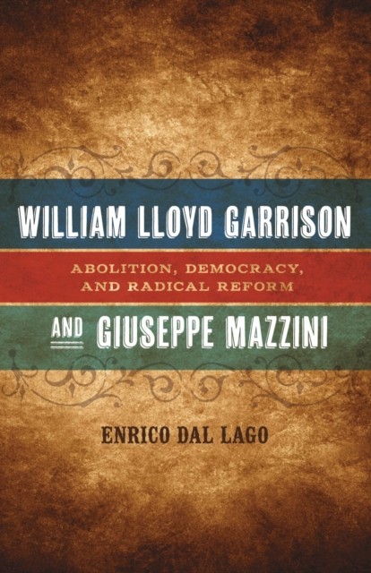William Lloyd Garrison and Giuseppe Mazzini by Enrico Dal Lago HARDBACK