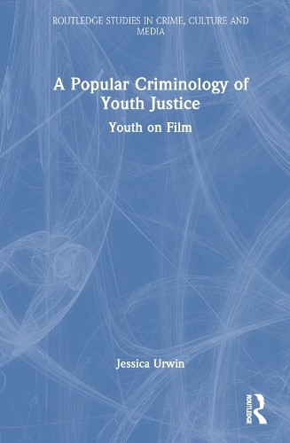 A Popular Criminology of Youth Justice by Jessica Urwin - 9781032516189