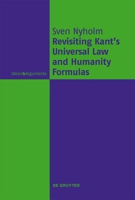 Revisiting Kant's Universal Law and Humanity Formulas Sven Nyholm