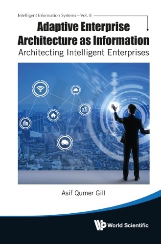 Adaptive Enterprise Architecture As Information: Architecting... - 9789811260209