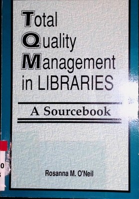 Total Quality Management in Libraries: A Sourcebook O'Neil, Rosanna M.: