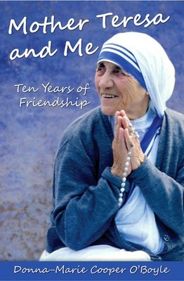 Mother Teresa and Me: Ten Years of Friendship by Donna-Marie Cooper O'Boyle