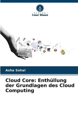 Cloud Core: Enth?llung der Grundlagen des Cloud Computing by Asha Sohal Paperbac