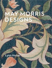 May Morris Designs: The Essence and Soul of Beautiful Embroidery (Paperback or S