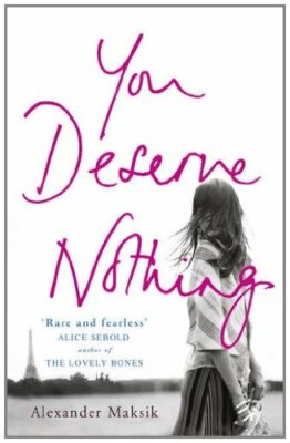 You Deserve Nothing By Alexander Maksik. 9781848545724