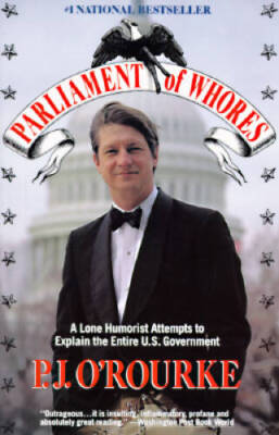 Parliament of Whores: A Lone Humorist Attempts to Explain the Entire U.S. - GOOD