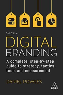 Digital Branding: A Complete Step-by-Step Guide to Strategy, Tactics, Tools ...