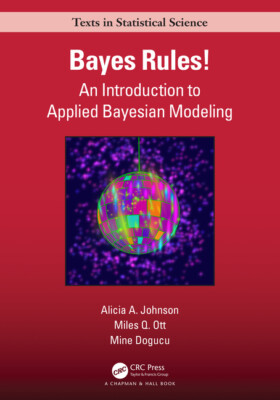 Bayes Rules!: An Introduction To Applied Bayesian Modeling