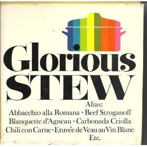 Glorious Stew, Including browned & Unbrowned Stews Using Assorted Meats, sea...