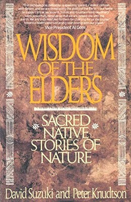 Wisdom of the Elders: Sacred Native Stories of Nature by Suzuki, David, Knudtso