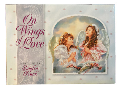 ON WINGS OF LOVE: SINCERELY YOURS COLLECTION By Sandra Kuck - Hardcover **NEW**