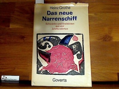 Das neue Narrenschiff. [Hrsg.:] Heinz Grothe. Schwänke u. Anekdoten aus 4 Jahrhu