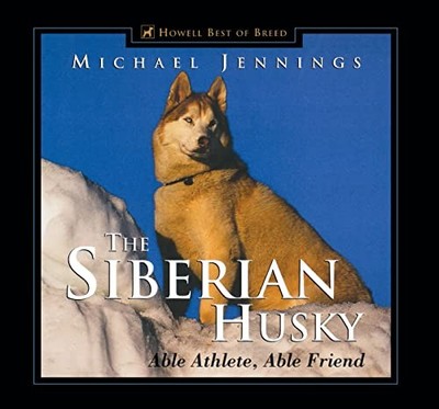 The Siberian Husky: Able Athlete, Able Friend (Howell reference books), Jennings