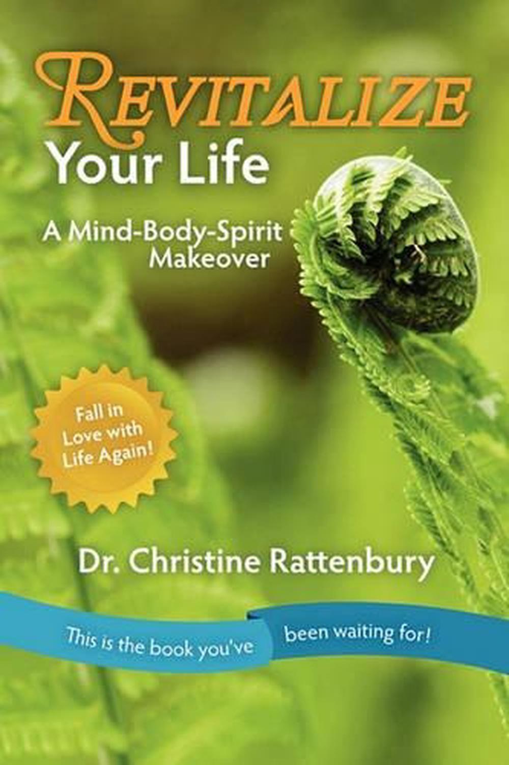 Revitalize Your Life: A Mind-Body-Spirit Makeover by Christine Rattenbury (Engli