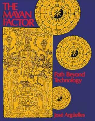 The Mayan Factor: Path Beyond Technology - Paperback By Arguelles, Jose - GOOD