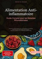 Alimentation Anti-Inflammatoire: Guide Complet Pour Les Maladies Rhumatismales