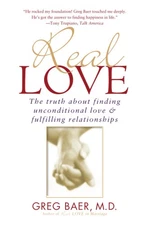 Real Love: The Truth About Finding Unconditional Love & Fulfilling Relations...