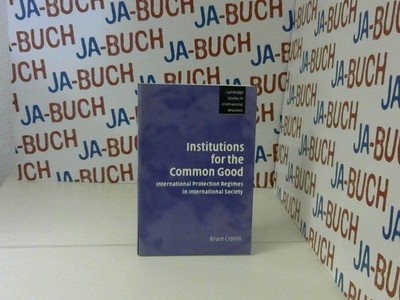 Institutions for the Common Good : International Protection Regimes in Internati