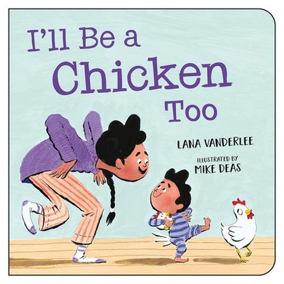 I ll Be a Chicken Too - board book Deas, Mike|Vanderlee PhD, Lana