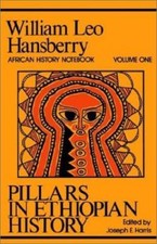 Pillars in Ethiopian History Vol. I: William Leo Hansberry African History Note