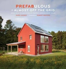 Prefabulous + Almost Off the Grid: Your Path to Building an Energy-Indepe - GOOD