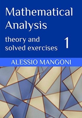 Mathematical Analysis 1 Theory and Solved Exercises -  NEW Alessio Mangoni 2020-