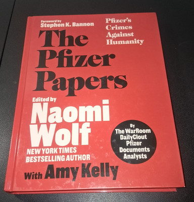 The Pfizer Papers: Pfizer's Crimes Against Humanity Naomi Wolf with Amy Kelly HB
