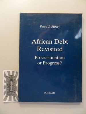 African Debt Revisited. Procrastination or Progress? Percy, S. Mistry: