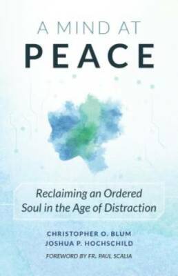 A Mind at Peace: Reclaiming an Ordered Soul in the Age of - VERY GOOD