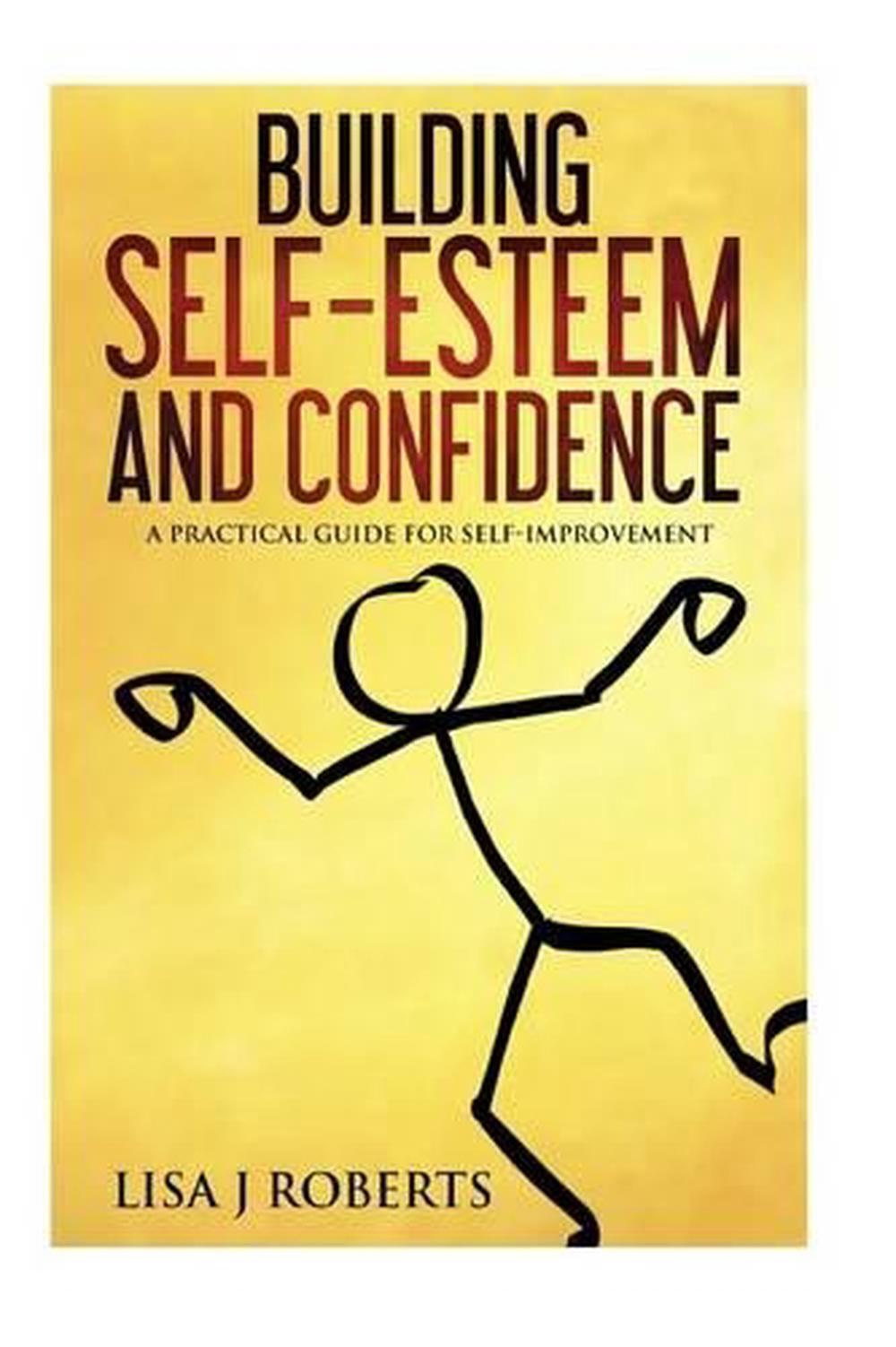 Building Self-Esteem and Confidence: A Practical Guide for Self-Improvement by L