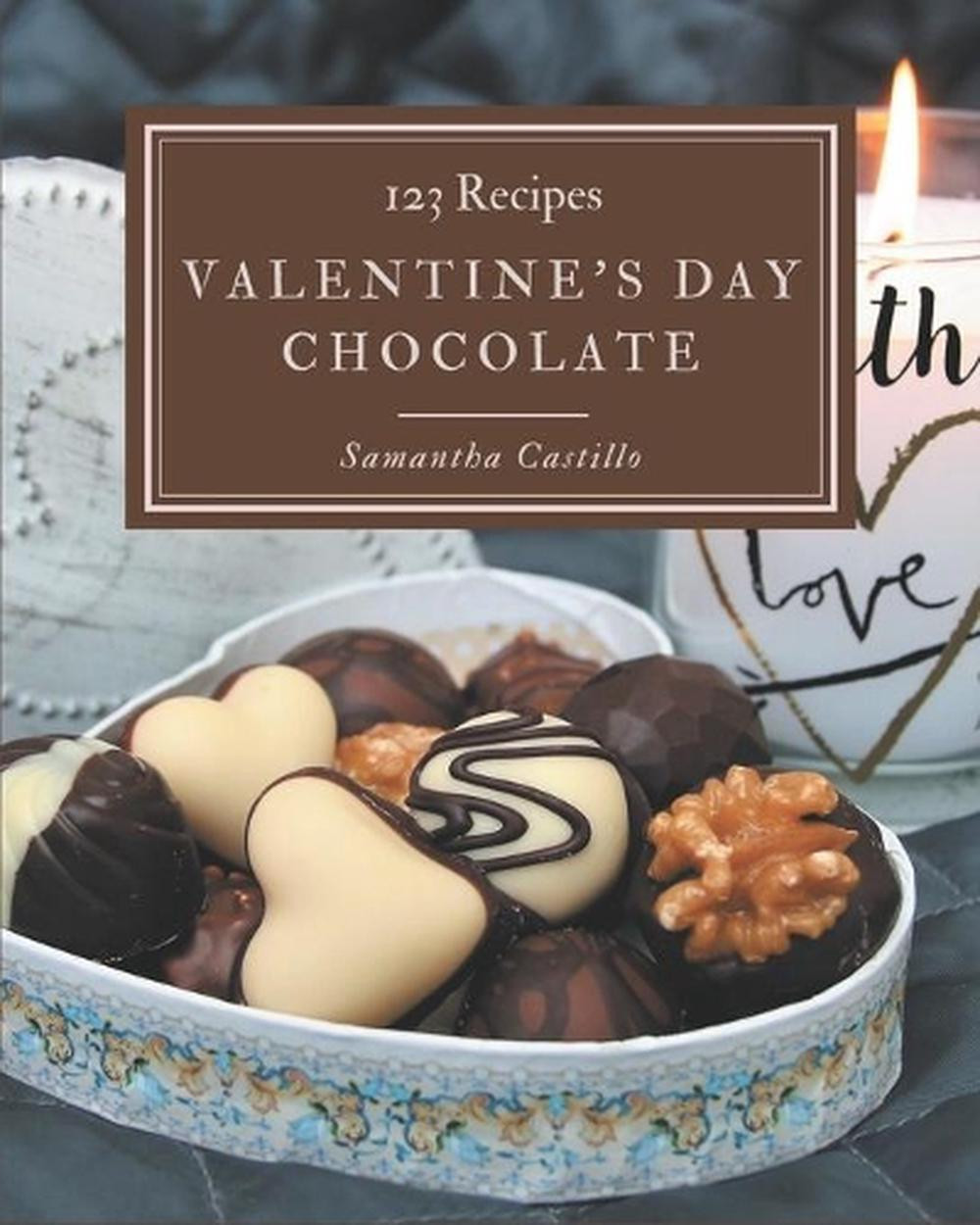 123 Valentine's Day Chocolate Recipes: A Valentine's Day Chocolate Cookbook You